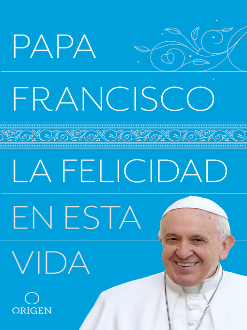 Title details for La felicidad en esta vida by Papa Francisco - Available